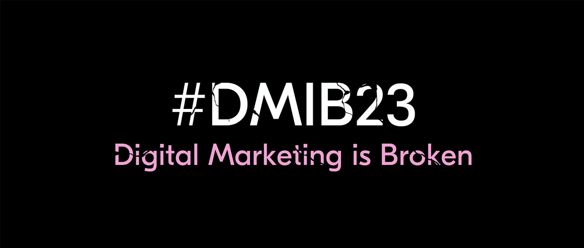 #DMIB23 - Digital Marketing is Broken
